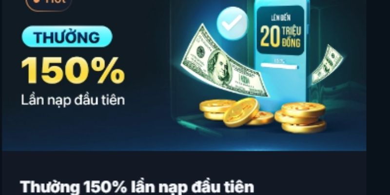 Thưởng lên đến 150% cho lần đầu tiên nạp tiền