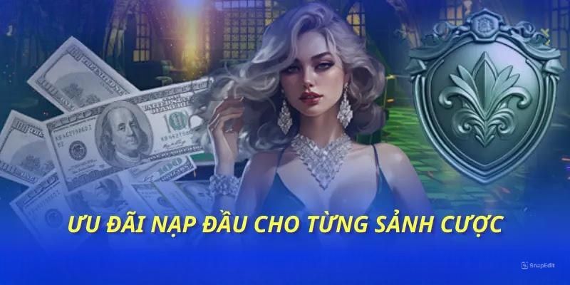 Ưu đãi nạp đầu cho từng sảnh cá cược game săn thưởng