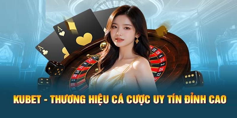 KUBET – Top 4 địa chỉ giải trí cược tại Việt Nam